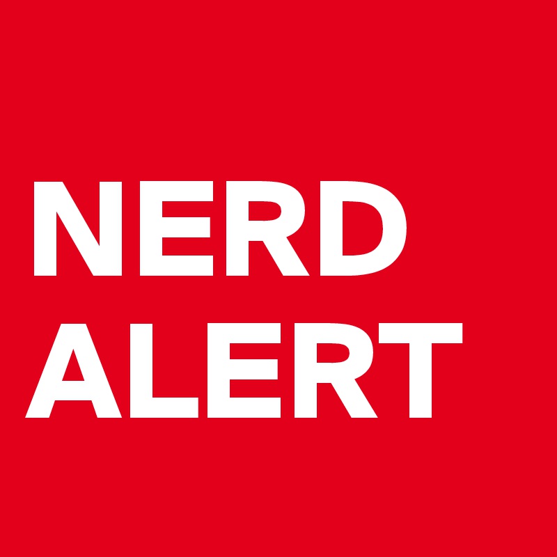 
NERD ALERT