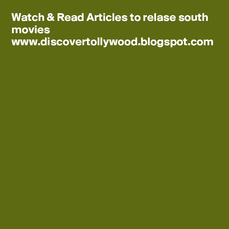 Watch & Read Articles to relase south movies www.discovertollywood.blogspot.com