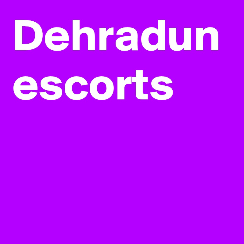 Dehradun escorts