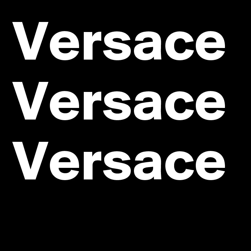 Versace Versace Versace