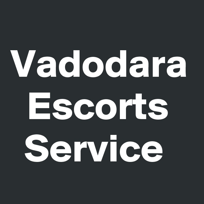 Vadodara Escorts Service 