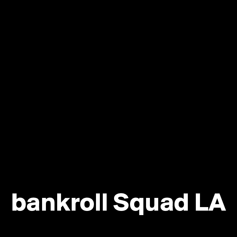 






bankroll Squad LA