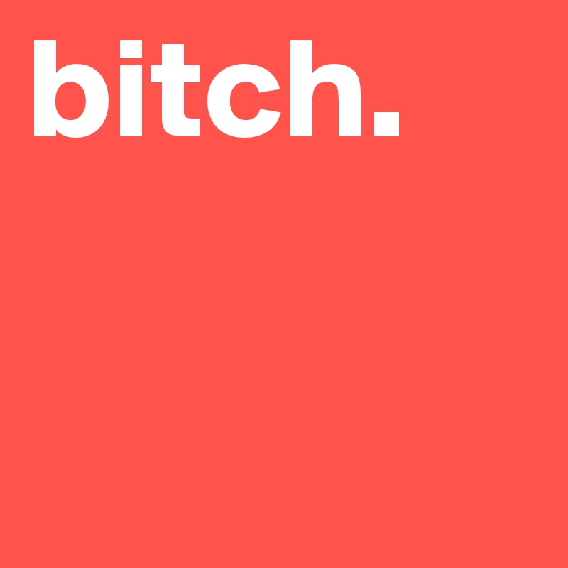 bitch.