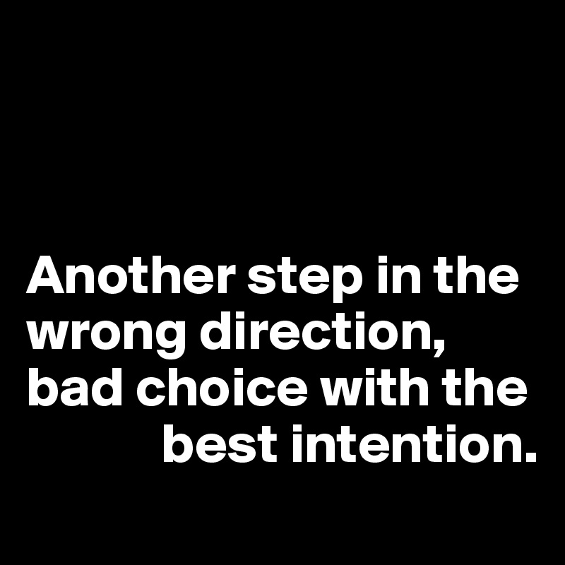 



Another step in the wrong direction, bad choice with the
            best intention.