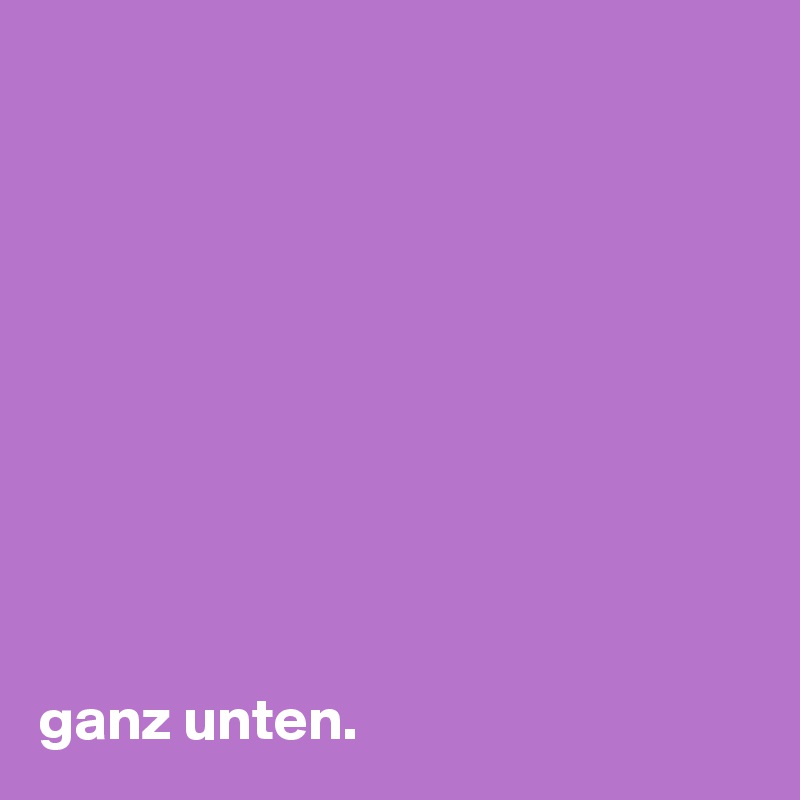 










ganz unten.