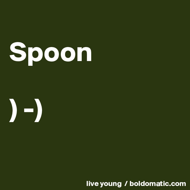 
Spoon

) -)

