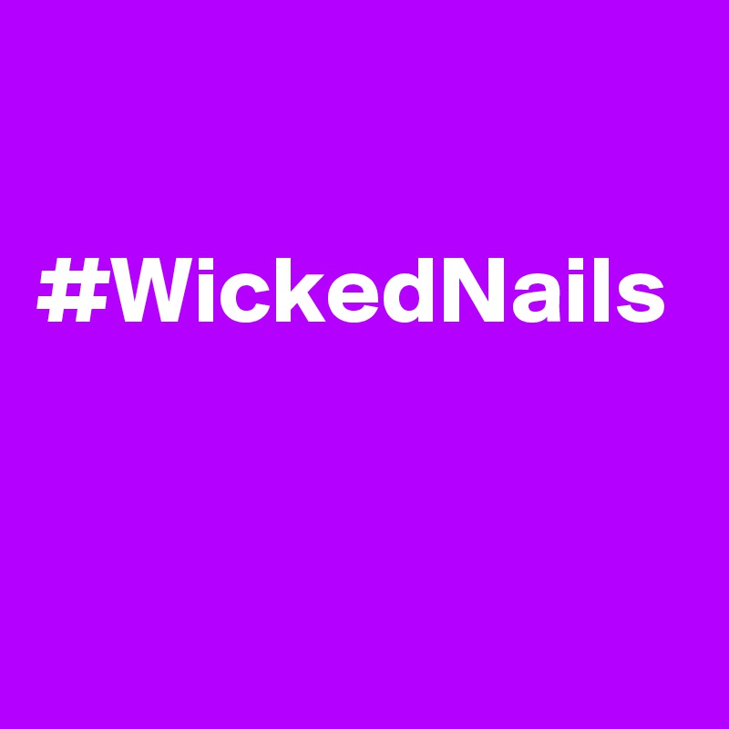 

#WickedNails
