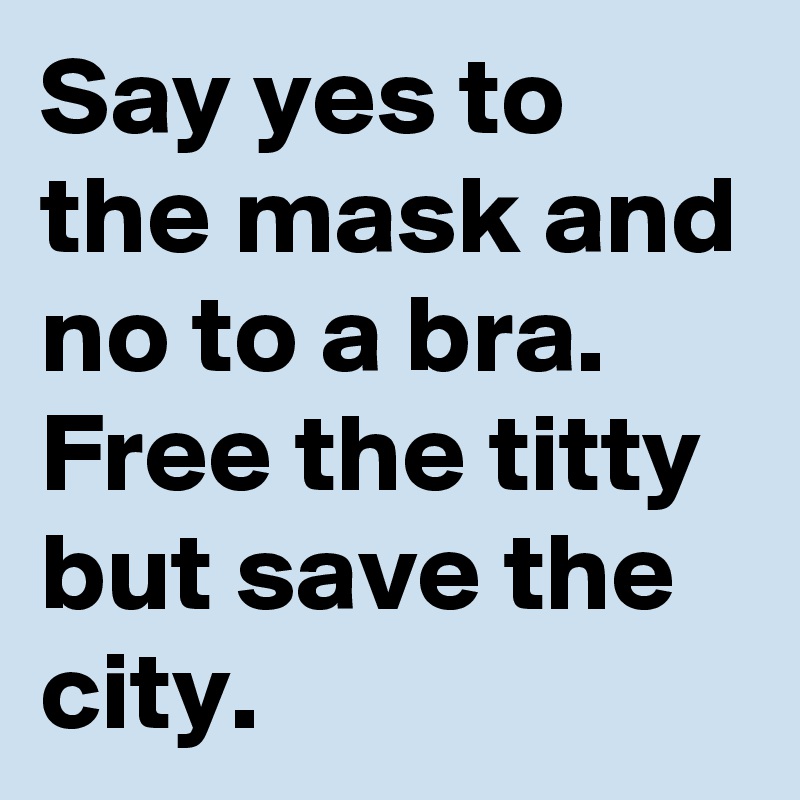 Say-yes-to-the-mask-and-no-to-a-bra-Free-the-titty