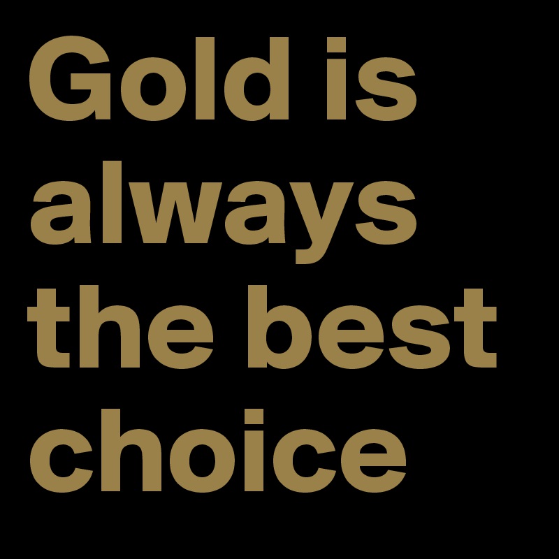 Gold is always the best choice