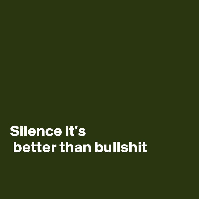 






Silence it's
 better than bullshit


