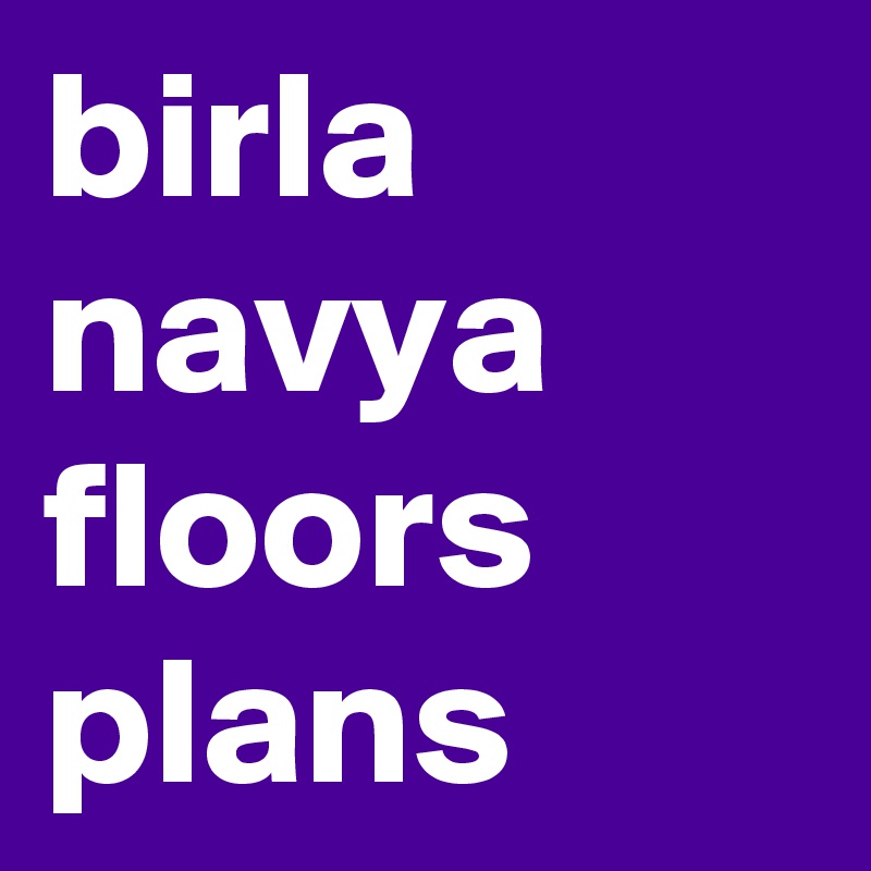 birla navya floors plans