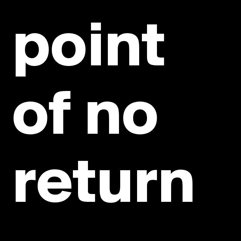 point of no return