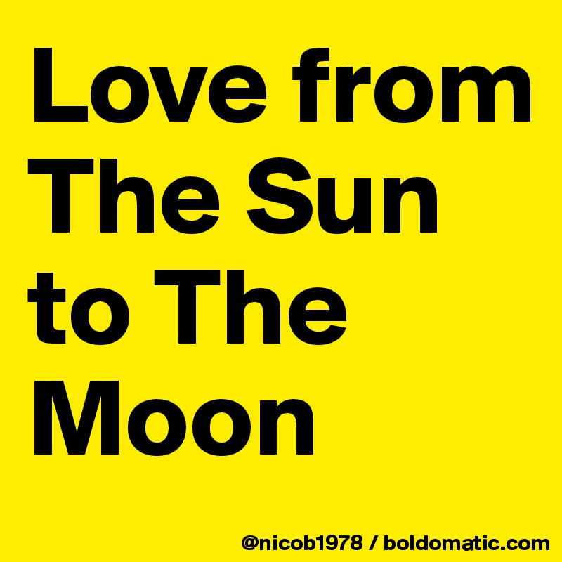 Love from The Sun to The Moon
