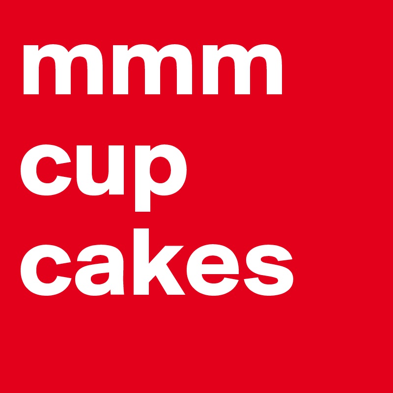 mmm cup cakes