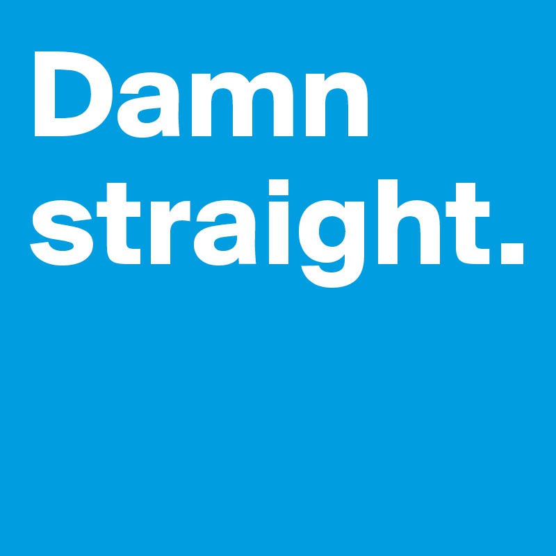 damn-straight-post-by-crftmgk-on-boldomatic