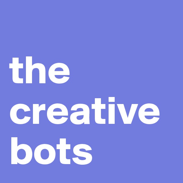 
the creative bots