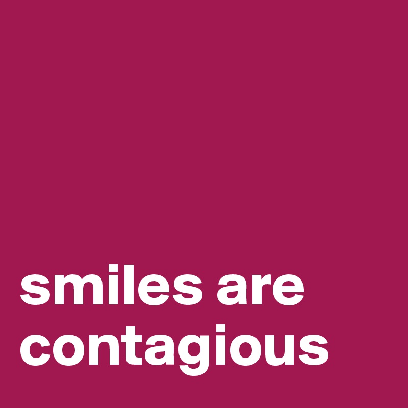 



smiles are contagious