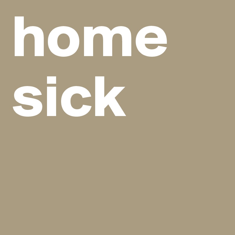 home
sick