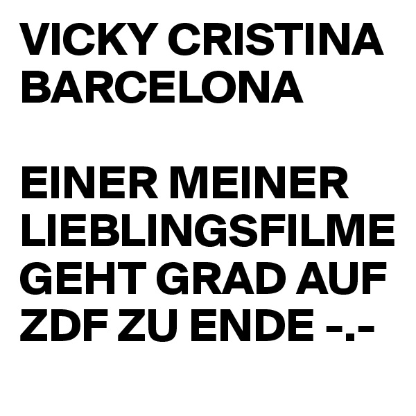 VICKY CRISTINA BARCELONA

EINER MEINER LIEBLINGSFILME GEHT GRAD AUF ZDF ZU ENDE -.-