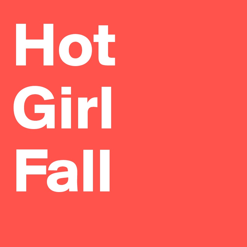 Hot
Girl
Fall