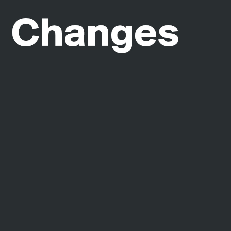 Changes



