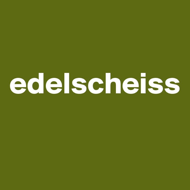 

edelscheiss

