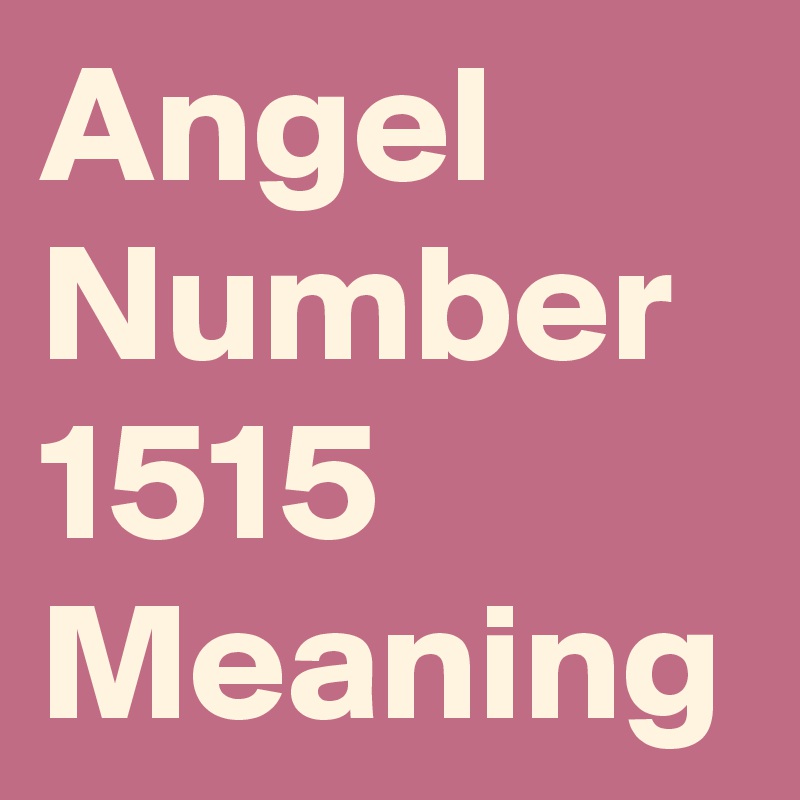 Angel Number 1515 Meaning