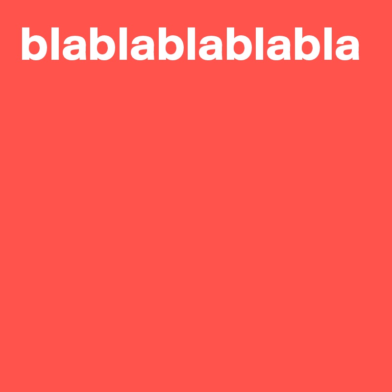 blablablablabla