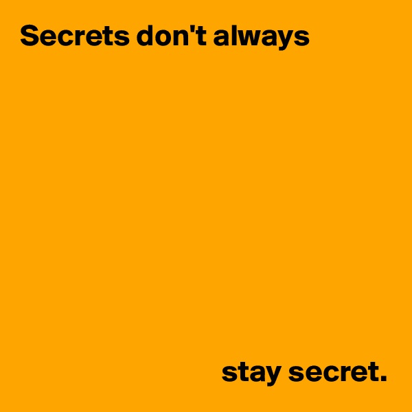 Secrets don't always










                                 stay secret.