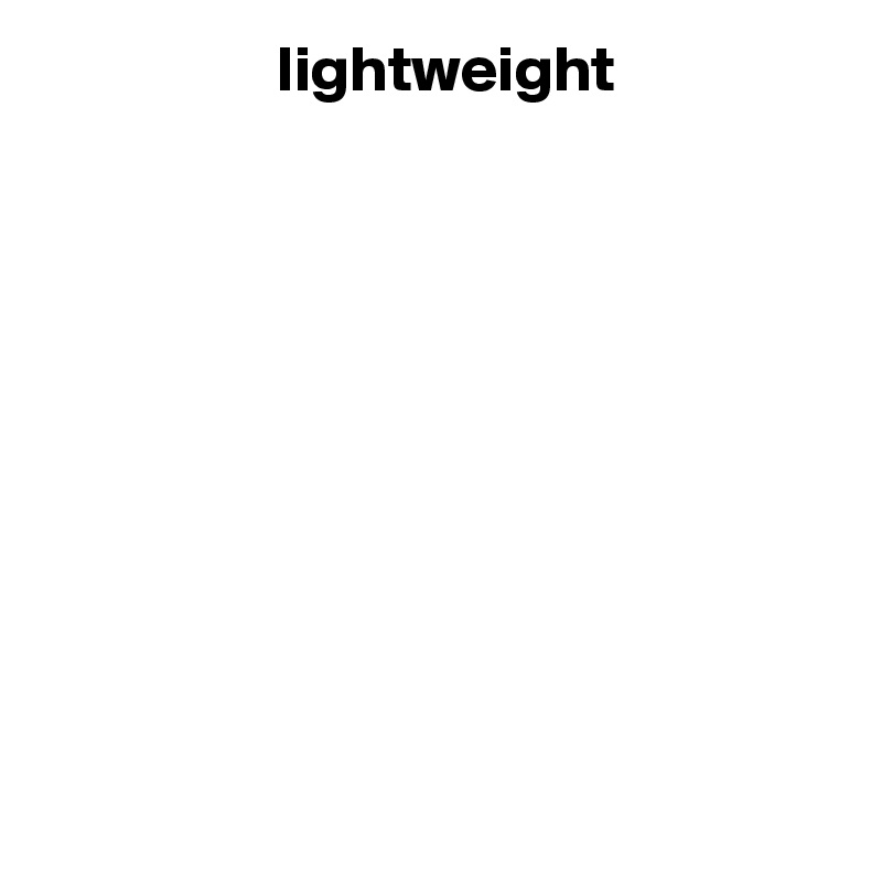                   lightweight










