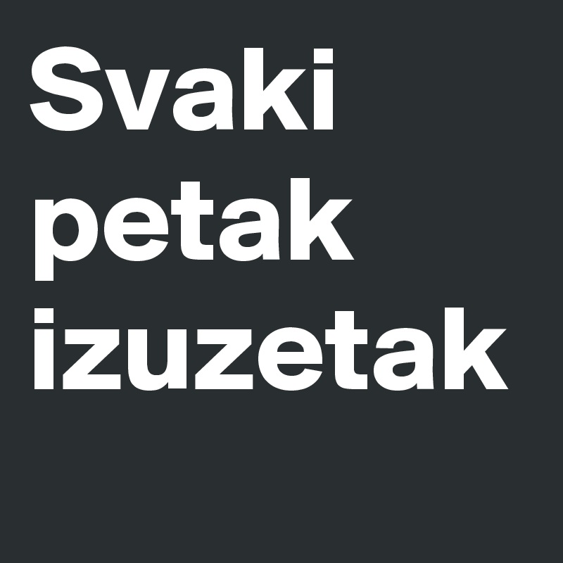 Svaki petak izuzetak