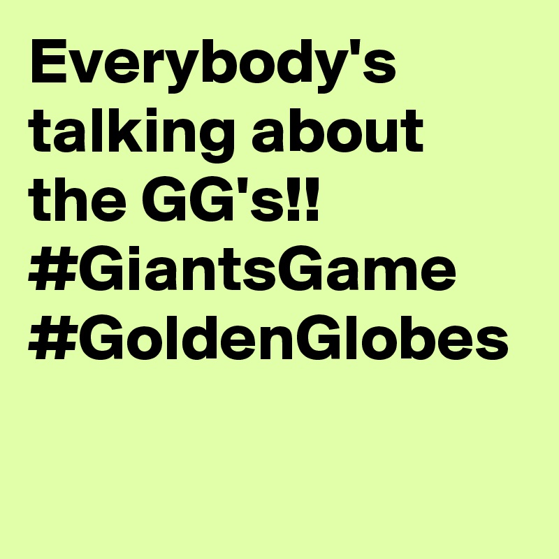 Everybody's talking about the GG's!! #GiantsGame #GoldenGlobes  