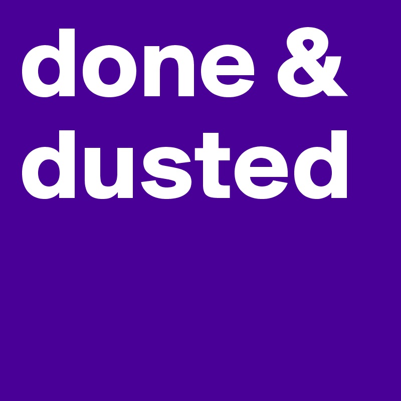 done & dusted