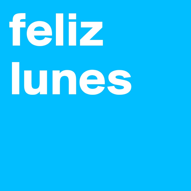 feliz lunes