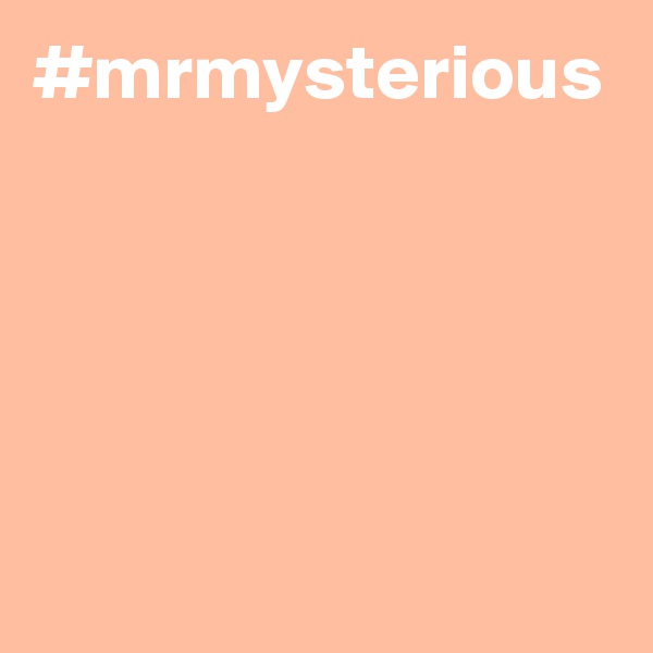 #mrmysterious