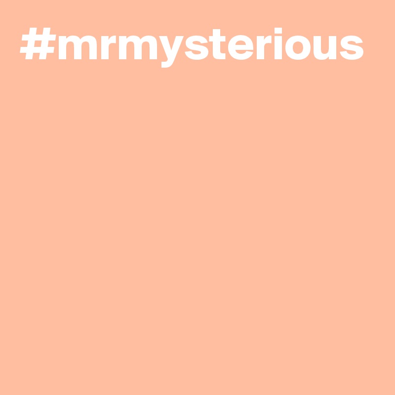 #mrmysterious