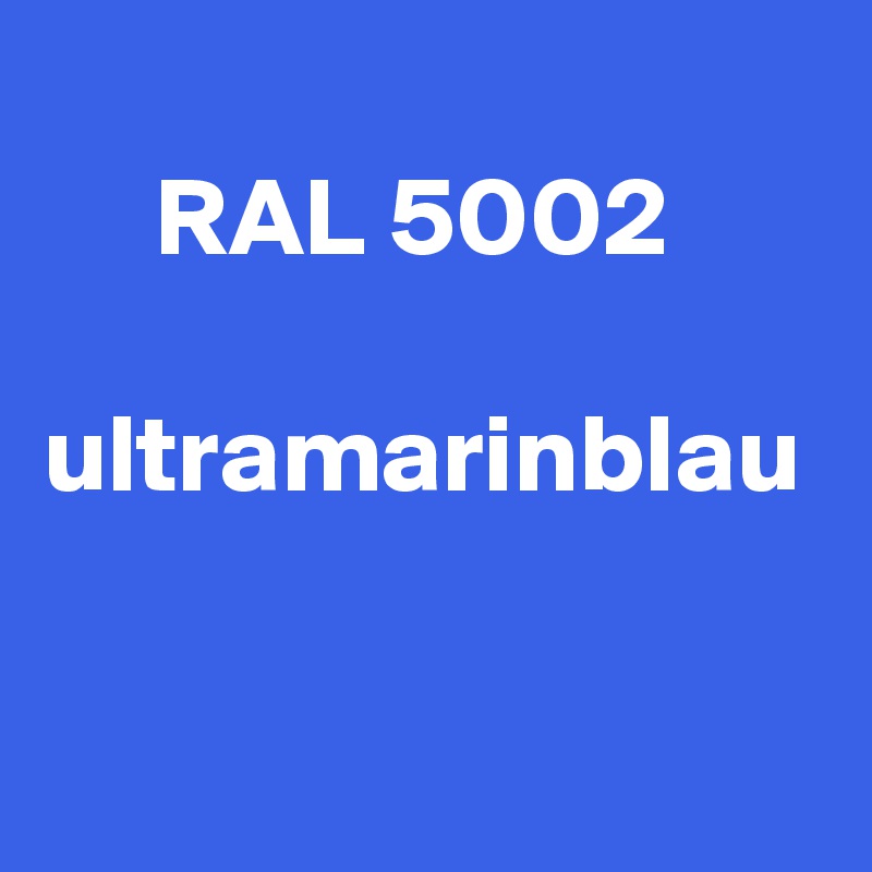 
     RAL 5002

ultramarinblau