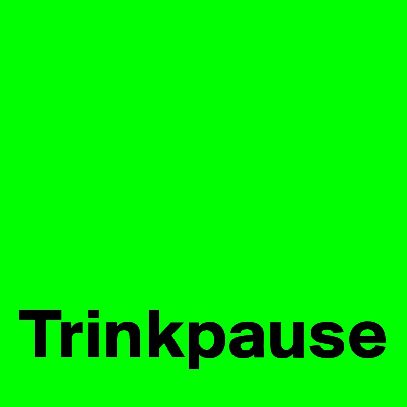 



Trinkpause