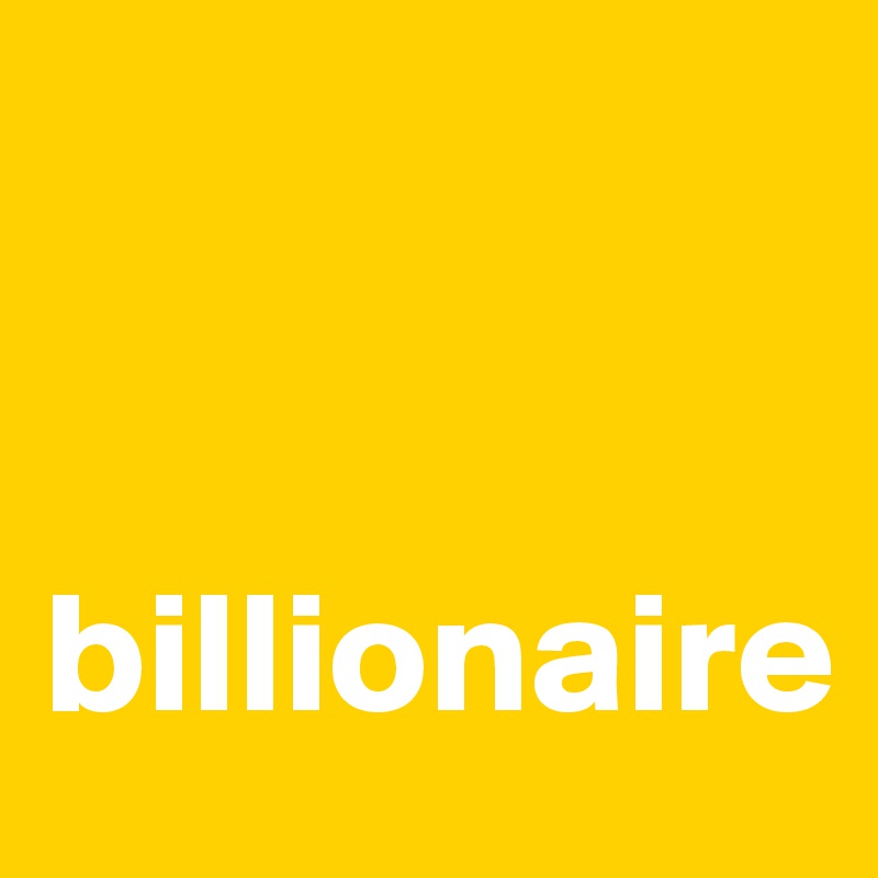 


billionaire