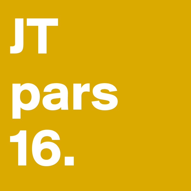 JT pars 16.