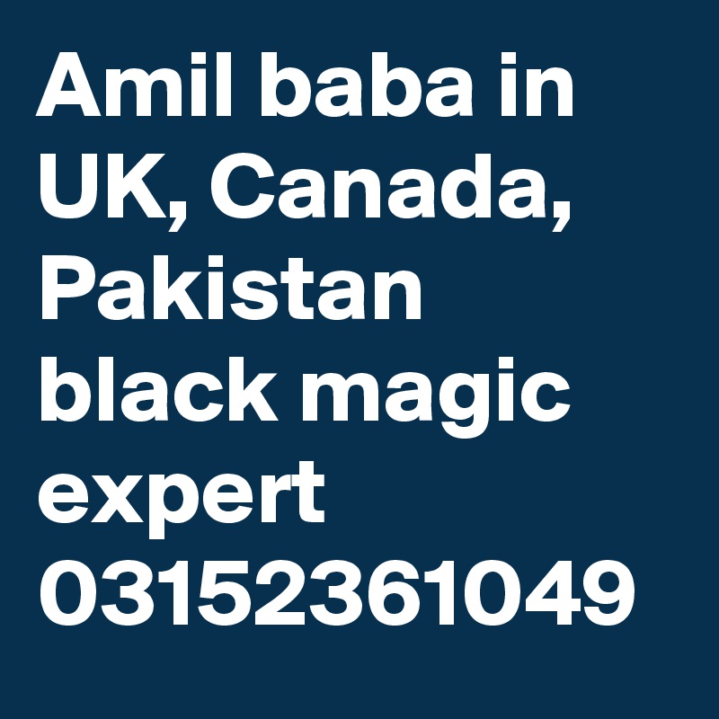 Amil baba in UK, Canada, Pakistan black magic expert 03152361049 