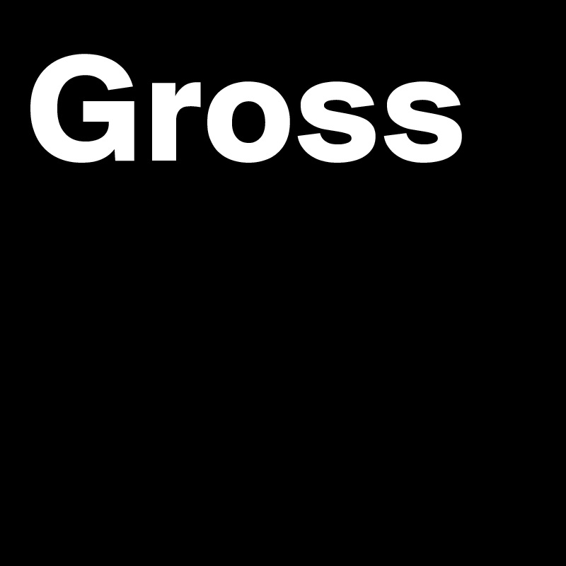Gross