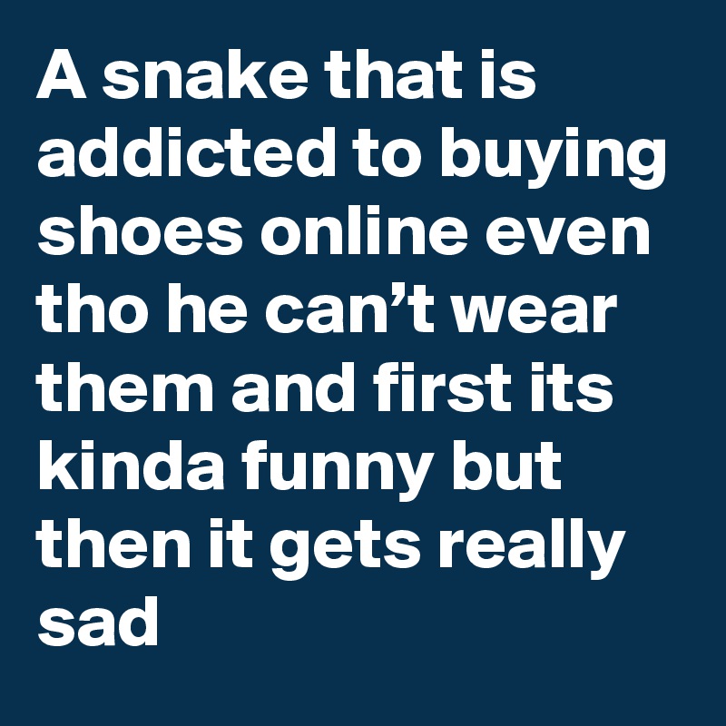 buying shoes online even tho 