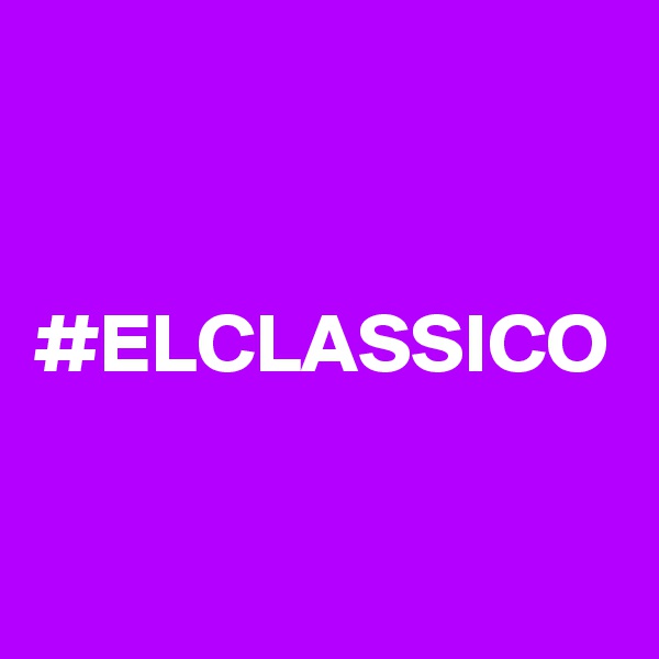 #ELCLASSICO