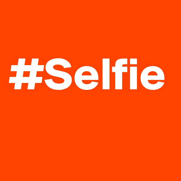 
#Selfie