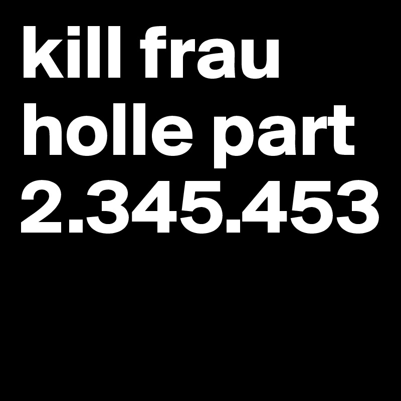 kill frau holle part 2.345.453
