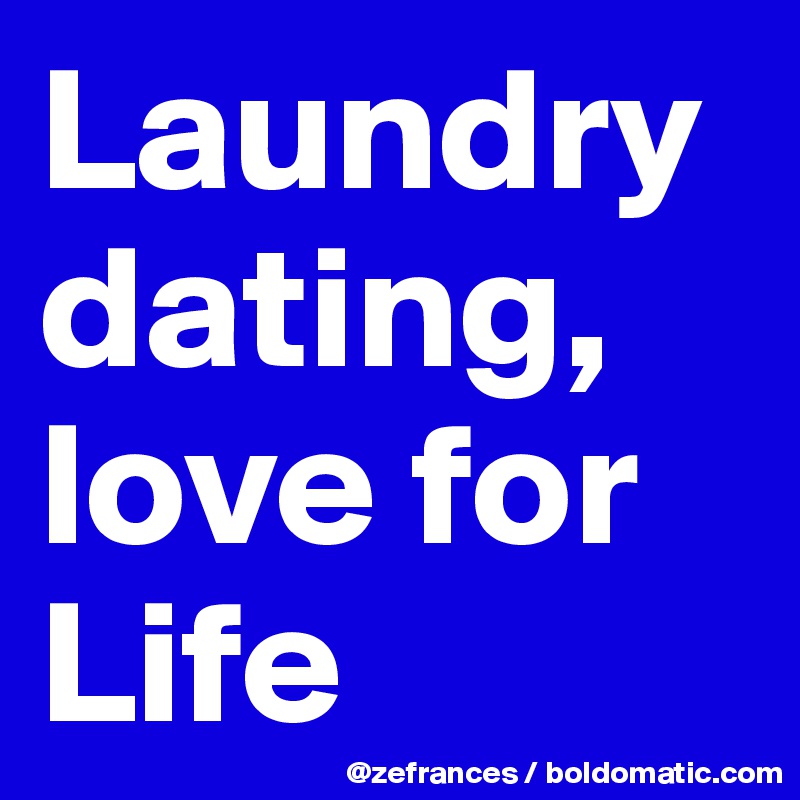 Laundry dating, 
love for Life