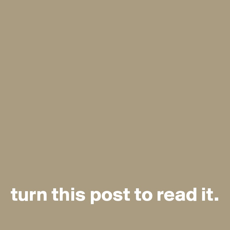








turn this post to read it. 