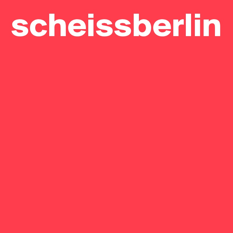 scheissberlin




