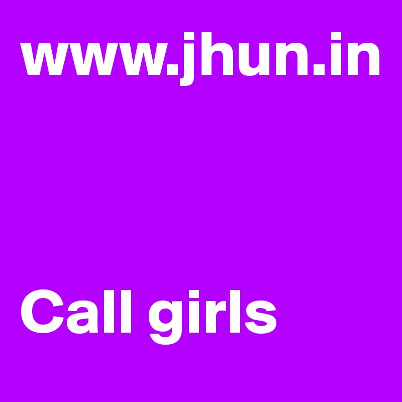 www.jhun.in



Call girls